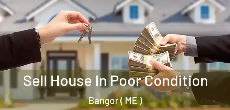  Sell House In Poor Condition Bangor ( ME )