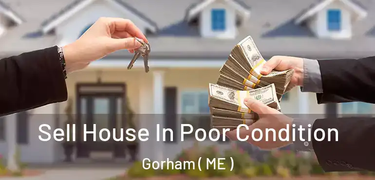  Sell House In Poor Condition Gorham ( ME )