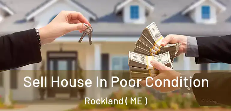  Sell House In Poor Condition Rockland ( ME )