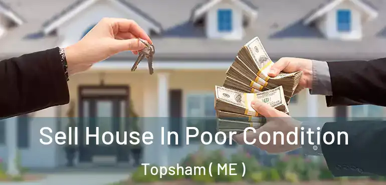  Sell House In Poor Condition Topsham ( ME )