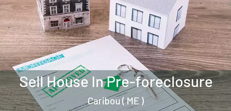  Sell House In Pre-foreclosure Caribou ( ME )