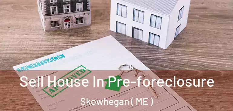  Sell House In Pre-foreclosure Skowhegan ( ME )