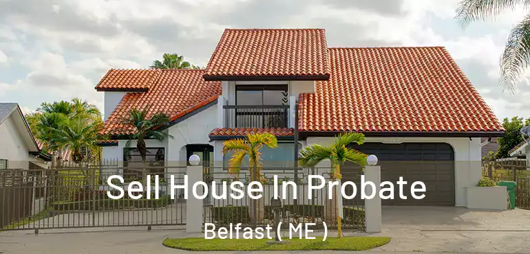  Sell House In Probate Belfast ( ME )