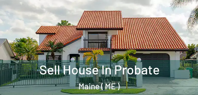  Sell House In Probate Maine ( ME )