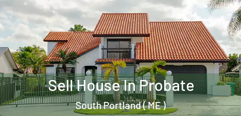  Sell House In Probate South Portland ( ME )