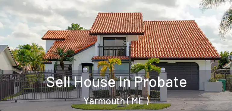  Sell House In Probate Yarmouth ( ME )