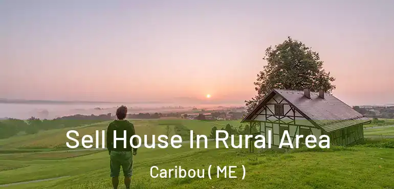  Sell House In Rural Area Caribou ( ME )