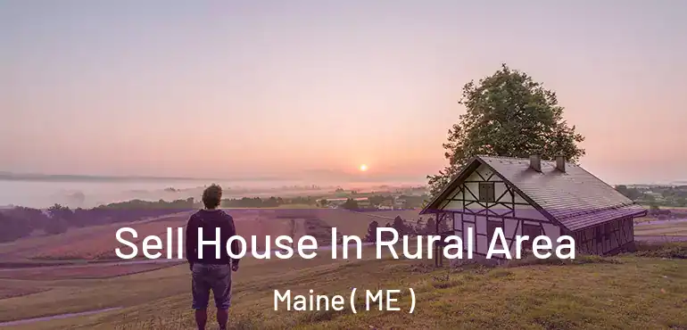  Sell House In Rural Area Maine ( ME )