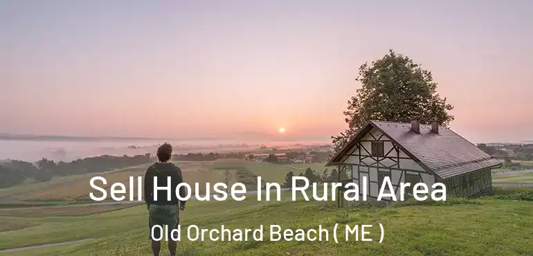  Sell House In Rural Area Old Orchard Beach ( ME )