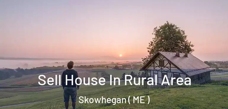  Sell House In Rural Area Skowhegan ( ME )