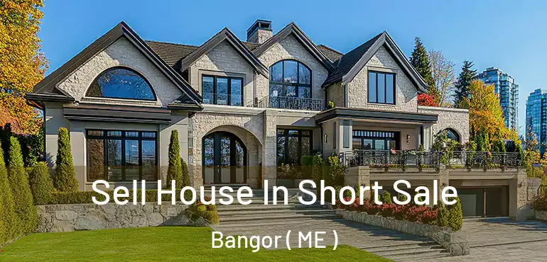  Sell House In Short Sale Bangor ( ME )