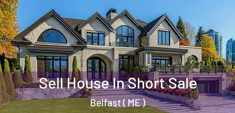  Sell House In Short Sale Belfast ( ME )