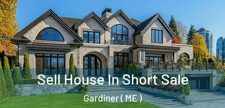  Sell House In Short Sale Gardiner ( ME )