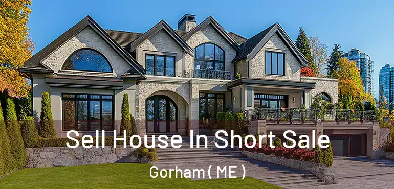  Sell House In Short Sale Gorham ( ME )