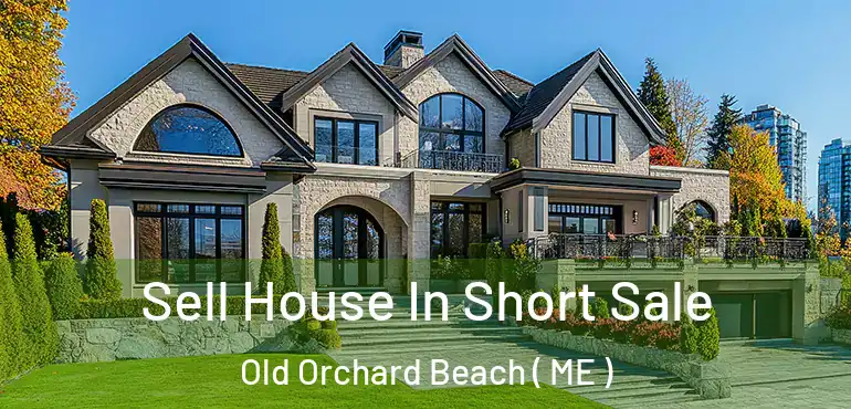  Sell House In Short Sale Old Orchard Beach ( ME )