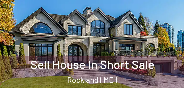  Sell House In Short Sale Rockland ( ME )