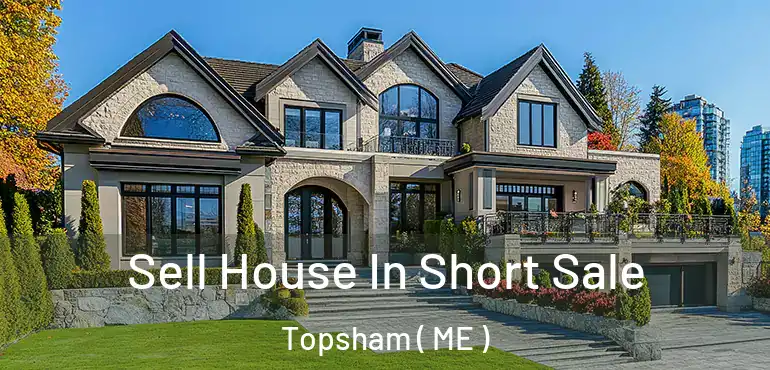  Sell House In Short Sale Topsham ( ME )