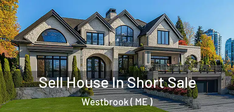  Sell House In Short Sale Westbrook ( ME )