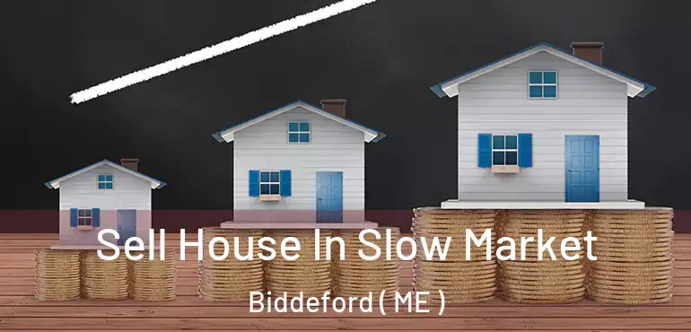  Sell House In Slow Market Biddeford ( ME )