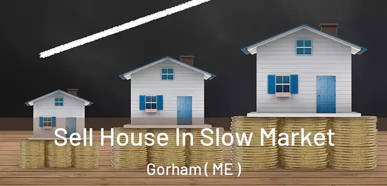  Sell House In Slow Market Gorham ( ME )