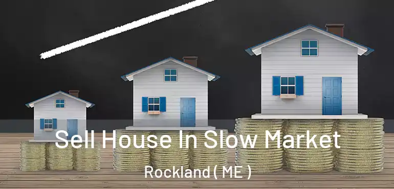  Sell House In Slow Market Rockland ( ME )