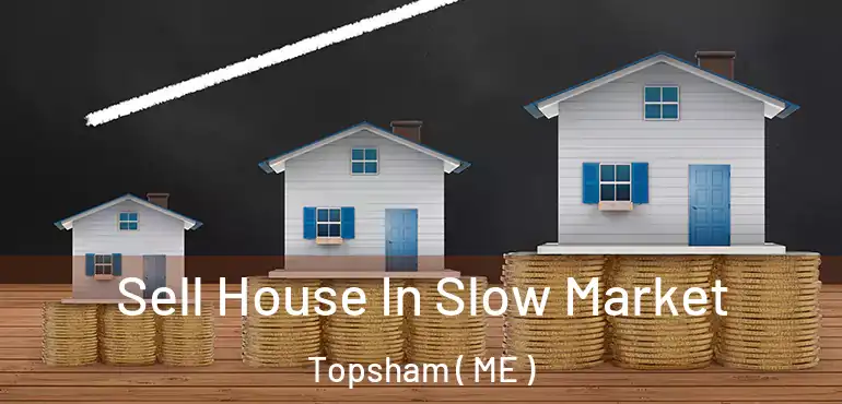  Sell House In Slow Market Topsham ( ME )