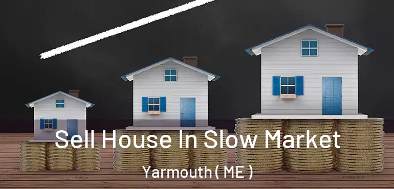  Sell House In Slow Market Yarmouth ( ME )