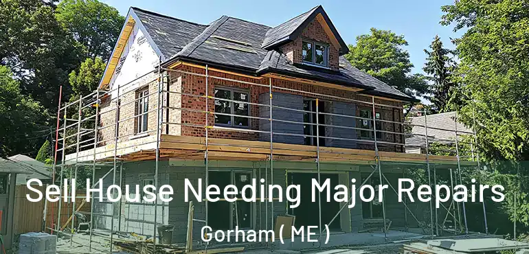 Sell House Needing Major Repairs Gorham ( ME )