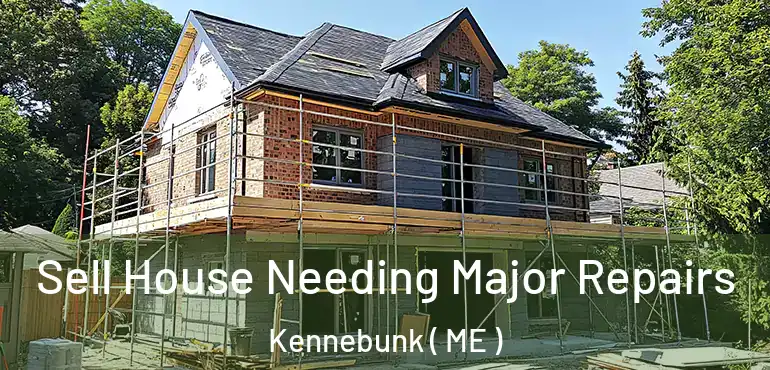  Sell House Needing Major Repairs Kennebunk ( ME )