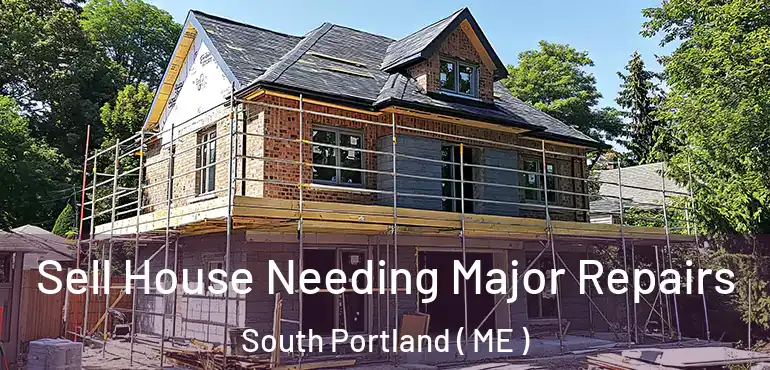  Sell House Needing Major Repairs South Portland ( ME )