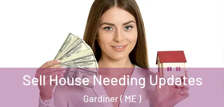  Sell House Needing Updates Gardiner ( ME )