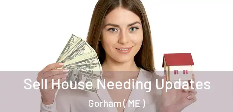  Sell House Needing Updates Gorham ( ME )