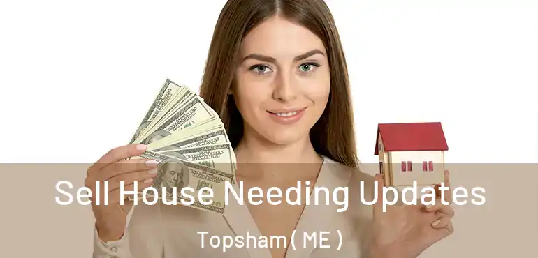  Sell House Needing Updates Topsham ( ME )
