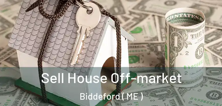  Sell House Off-market Biddeford ( ME )