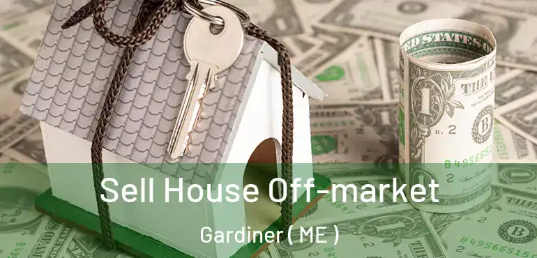  Sell House Off-market Gardiner ( ME )