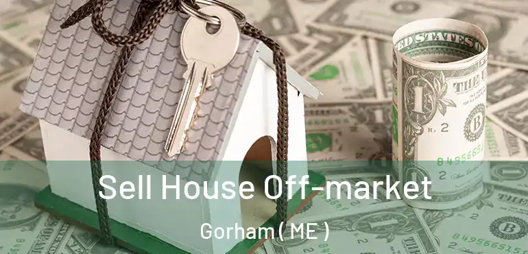  Sell House Off-market Gorham ( ME )