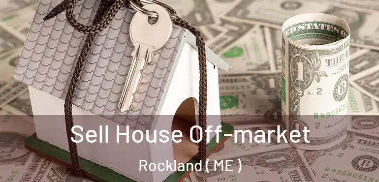  Sell House Off-market Rockland ( ME )