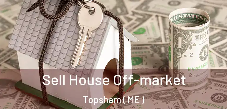  Sell House Off-market Topsham ( ME )