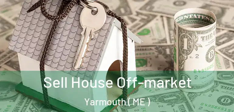  Sell House Off-market Yarmouth ( ME )