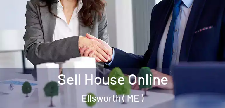  Sell House Online Ellsworth ( ME )