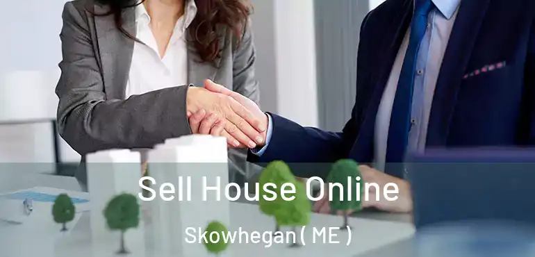  Sell House Online Skowhegan ( ME )