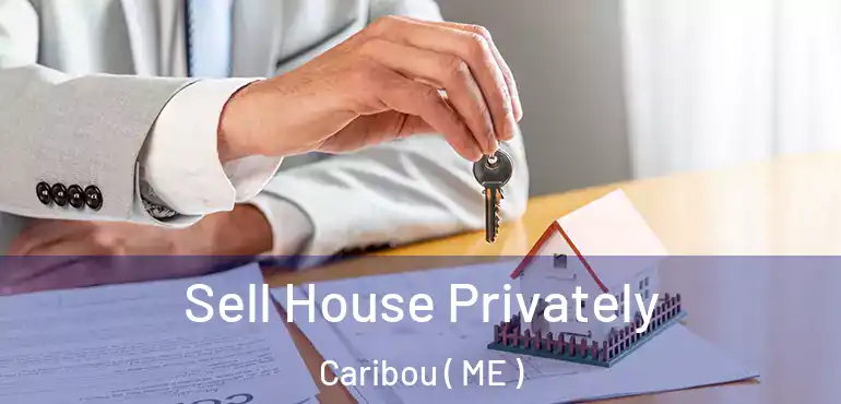  Sell House Privately Caribou ( ME )