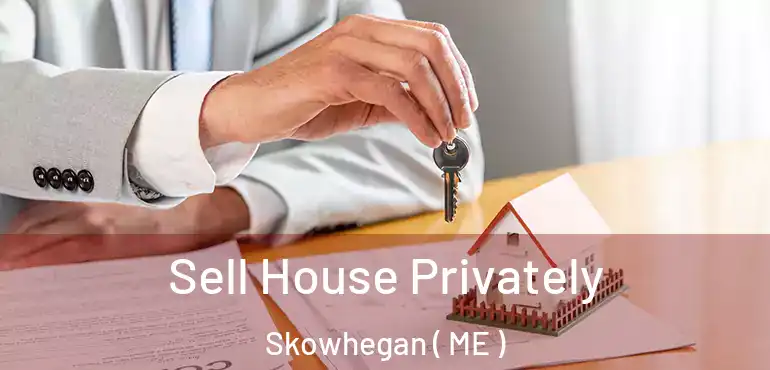  Sell House Privately Skowhegan ( ME )