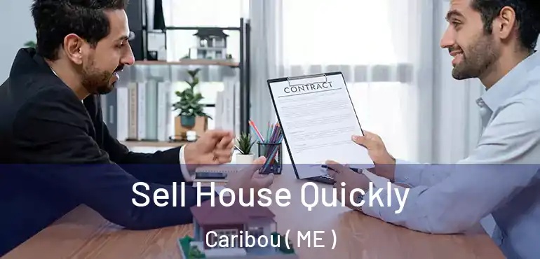  Sell House Quickly Caribou ( ME )