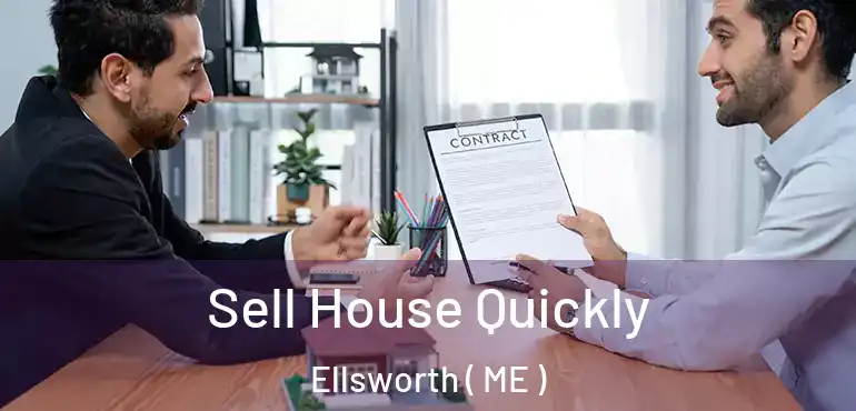  Sell House Quickly Ellsworth ( ME )