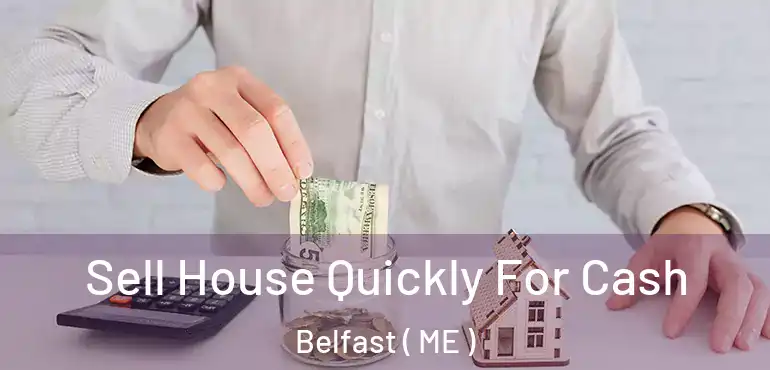  Sell House Quickly For Cash Belfast ( ME )