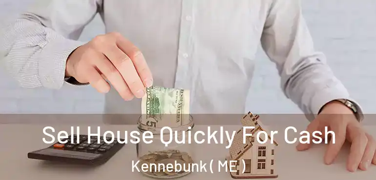  Sell House Quickly For Cash Kennebunk ( ME )