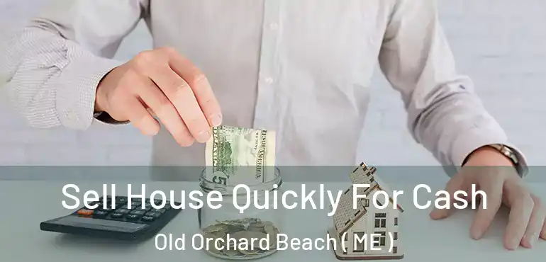  Sell House Quickly For Cash Old Orchard Beach ( ME )