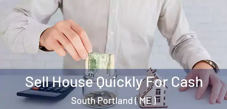 Sell House Quickly For Cash South Portland ( ME )