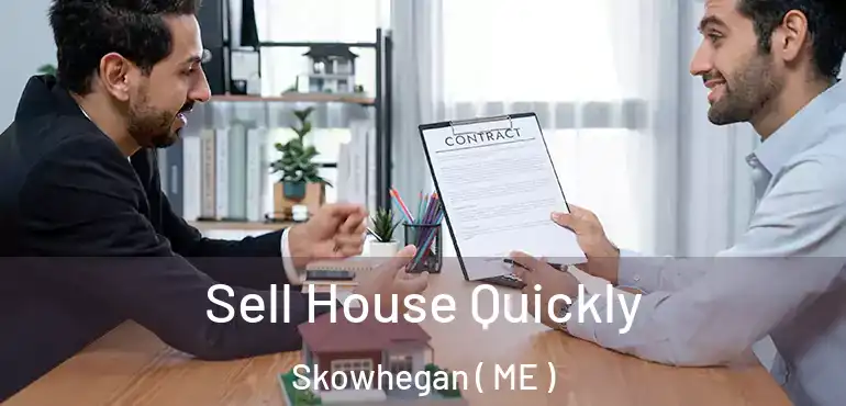  Sell House Quickly Skowhegan ( ME )
